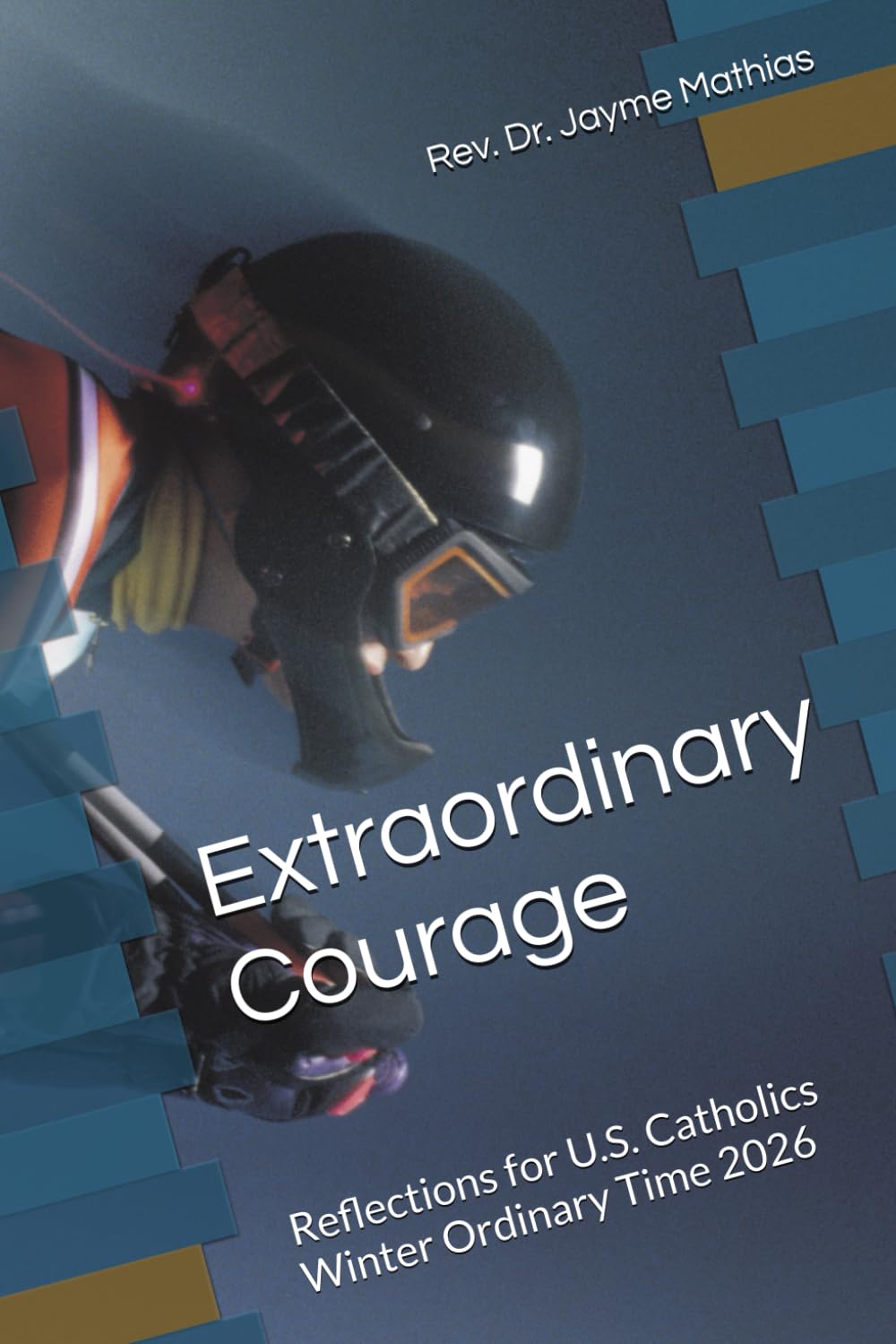 Extraordinary Courage: Reflections for U.S. Catholics, Winter Ordinary Time 2026 (Reflections for Extraordinary Catholics)