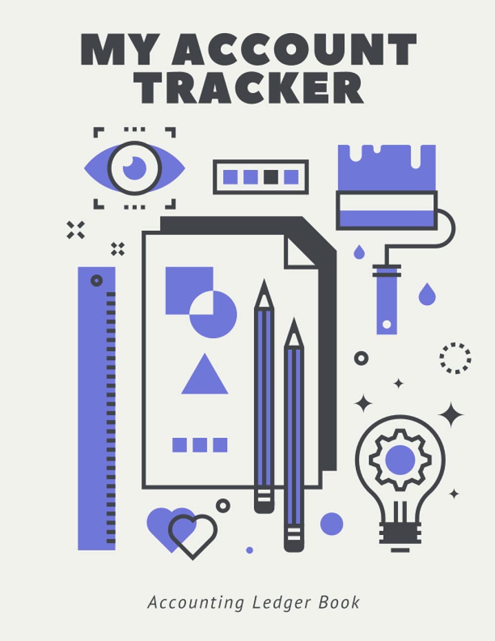 My Account Tracker: Simple Accounting Ledger for Bookkeeping and Small Business Income Expense Account Recorder & Tracker logbook 120 Pages | High Quality 8.5"x11"in