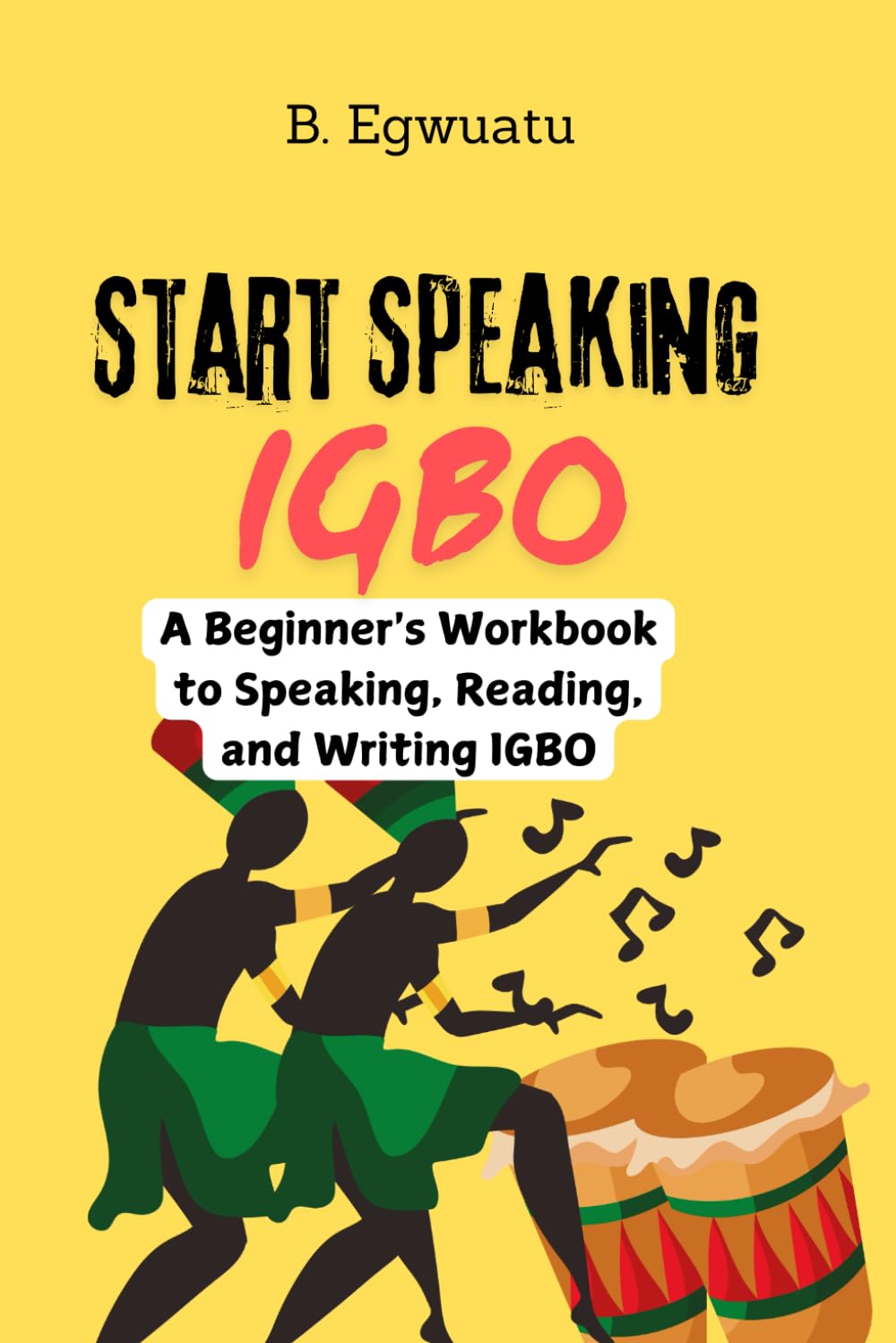 Start Speaking Igbo: A Beginner's Guide to Speaking, Reading, and Writing IGBO
