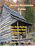 Rocky Mountain Cabin: The Sam Ogden Mountain Man Series Vol. VI