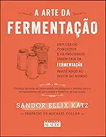 A arte da fermentação: explore os conceitos e processos essenciais da fermentação praticados ao redor do mundo