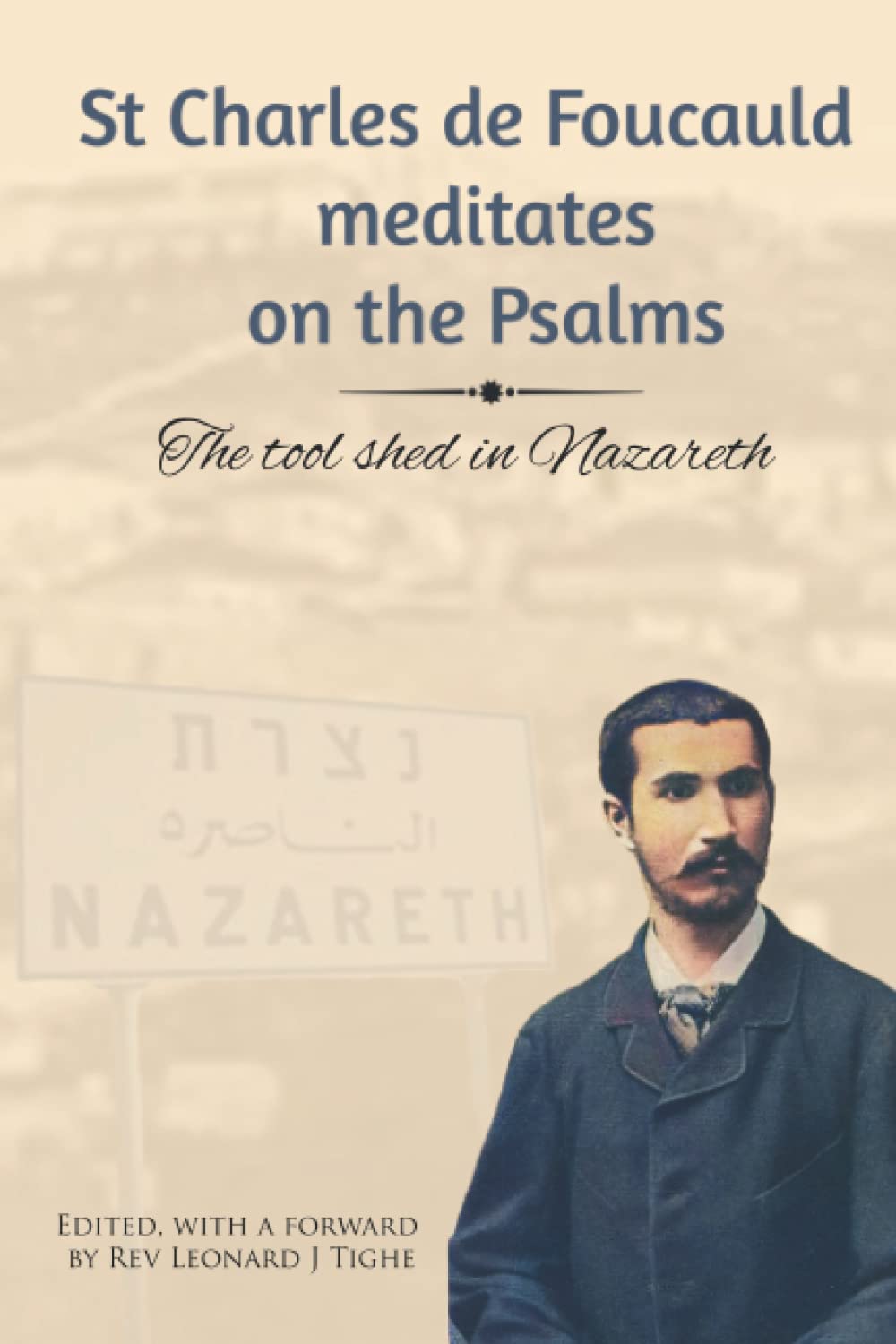 St Charles de Foucauld meditates on the Psalms: The tool shed in Nazareth (New seeds in the desert: meeting Charles de Foucauld)