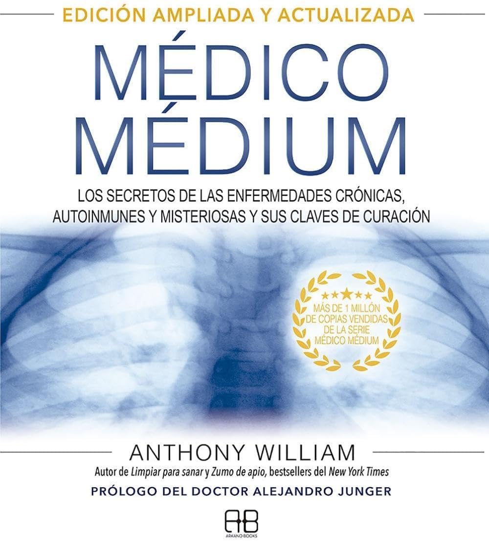 Médico Médium. Edición ampliada y actualizada: Los secretos de las enfermedades crónicas, autoinmunes y misteriosas y sus claves de curación