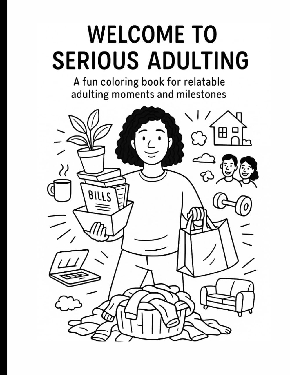 Welcome to Serious Adulting: A fun coloring book for relatable adulting moments and milestones