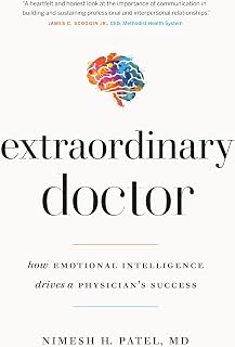 Extraordinary Doctor: How Emotional Intelligence Drives a Physician’s Success