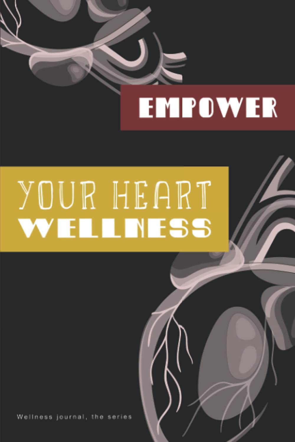 Empower your Heart wellness journal: Cardiovascular/ coronary health tracker and log book to feel grateful and give more care to your heart (Empower your wellness)