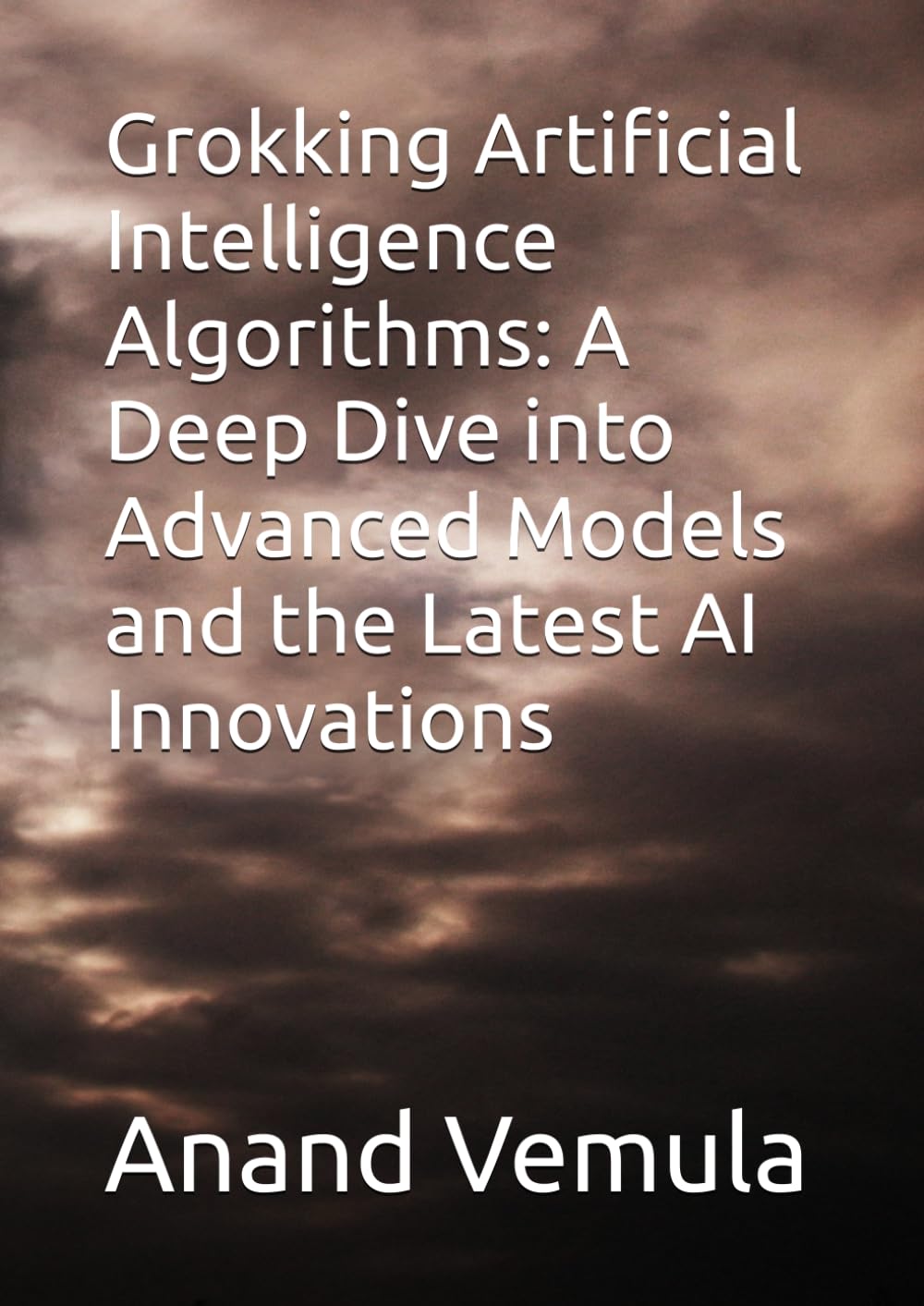 Grokking Artificial Intelligence Algorithms: A Deep Dive into Advanced Models and the Latest AI Innovations