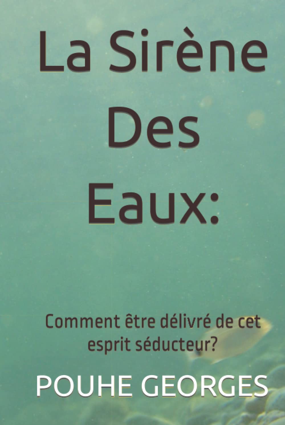La Sirène Des Eaux: Comment être libéré de cet esprit séducteur?: Comment être délivré de cet esprit séducteur?