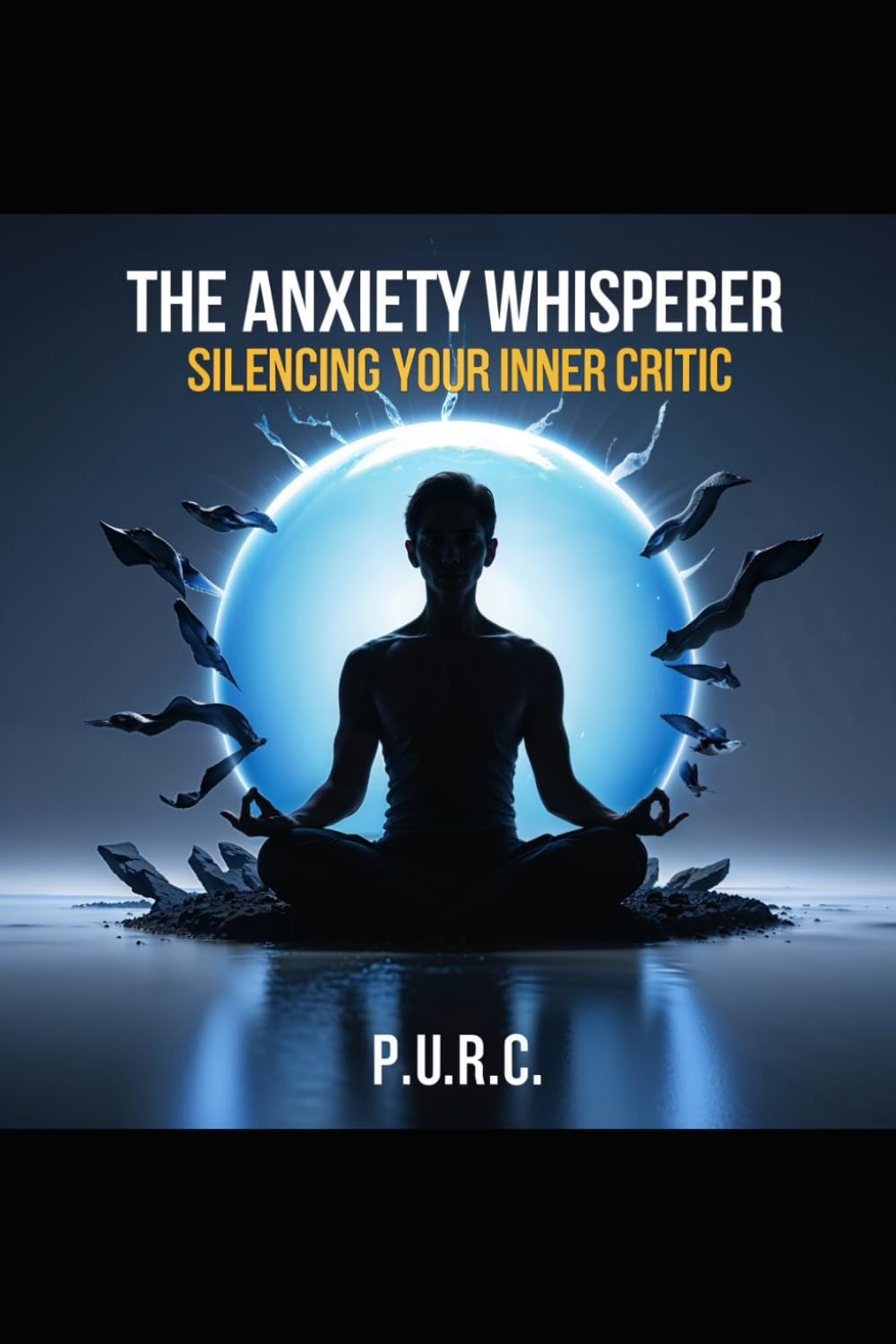 The Anxiety Whisperer: Silencing Your Inner Critic