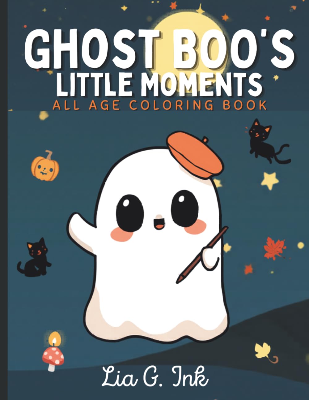 Ghost Boo's Little Moments A Cute and Cozy Coloring Book for All Ages: 30 Adorable Spooky Scenes Featuring a Cute Little Ghost in Cozy Hygge Moments for Relaxation