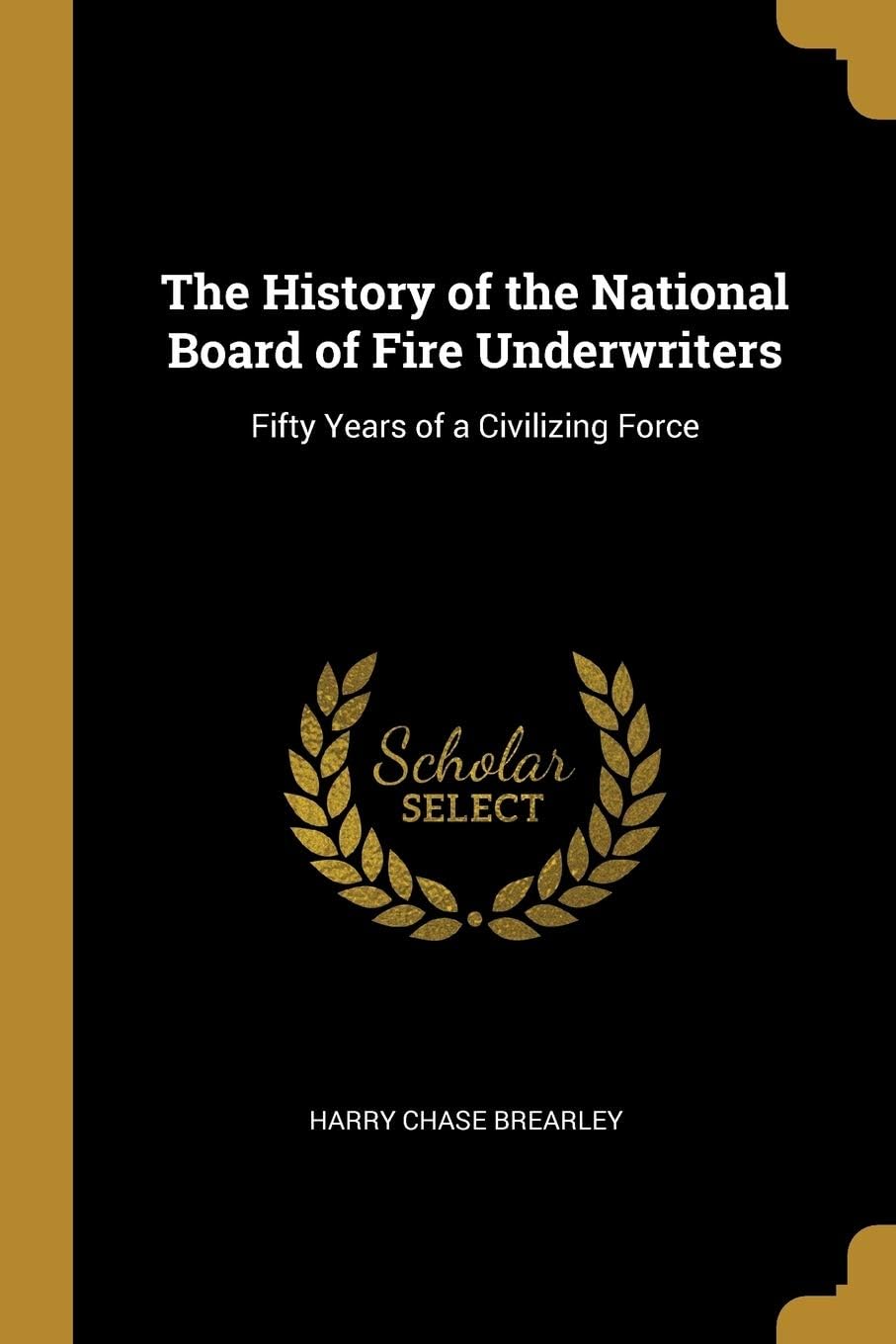 The History of the National Board of Fire Underwriters: Fifty Years of a Civilizing Force