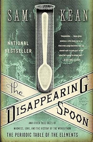 The Disappearing Spoon: And Other True Tales of Madness, Love, and the History of the World from the Periodic Table of the Elements