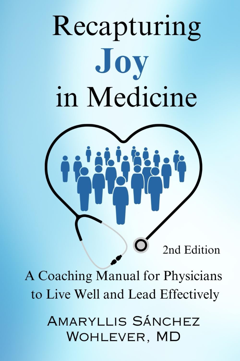 Recapturing Joy in Medicine: A Coaching Manual for Physicians to Live Well and Lead Effectively