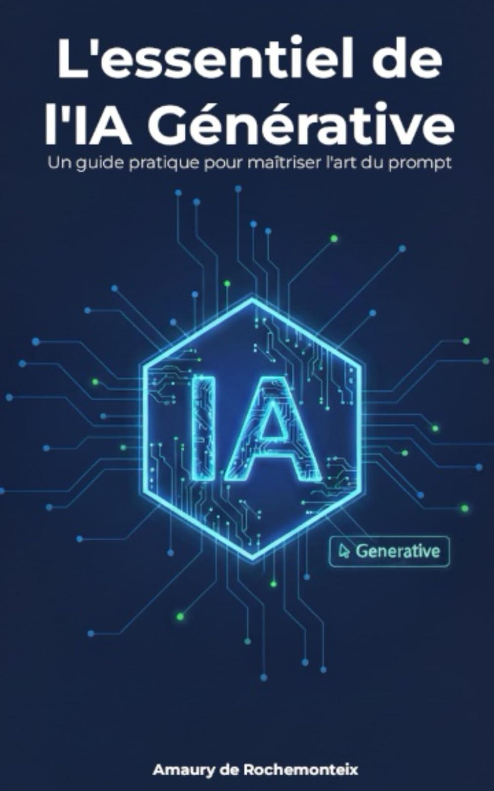 L'essentiel de l'IA générative: Un guide pratique pour maîtriser l'art du prompt