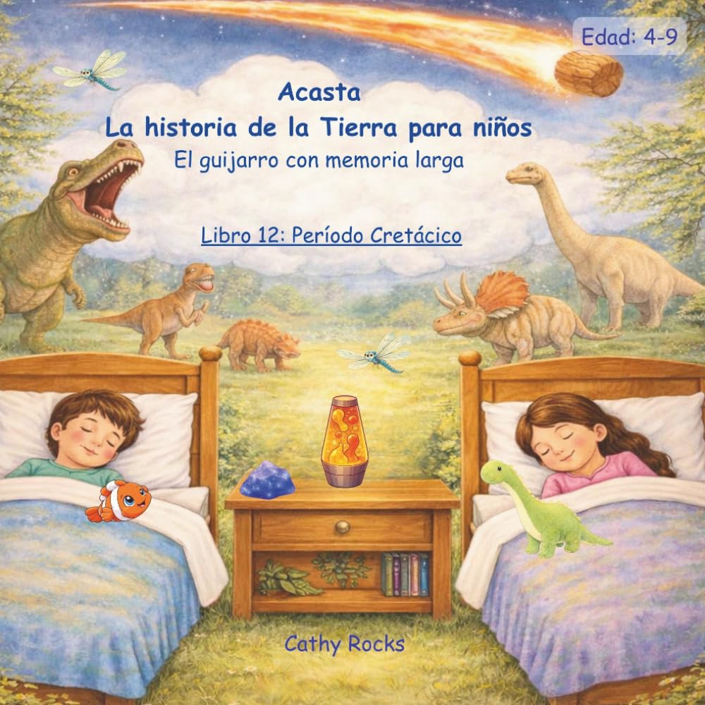 Acasta – La historia de la Tierra para niños: Libro 12: El Periodo Cretácico: Comienza una Tierra Diferente (Acasta – Serie de cuentos para dormir sobre la historia de la Tierra)