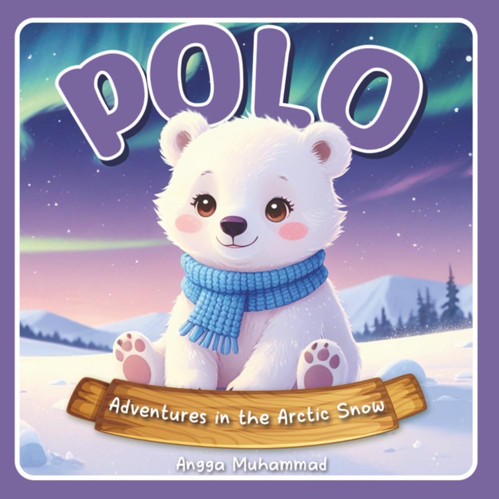 Polo the Brave Little Polar Bear: Adventures in the Arctic Snow: A Heartwarming Arctic Adventure About Courage, Curiosity, and Caring for Our Frozen Home