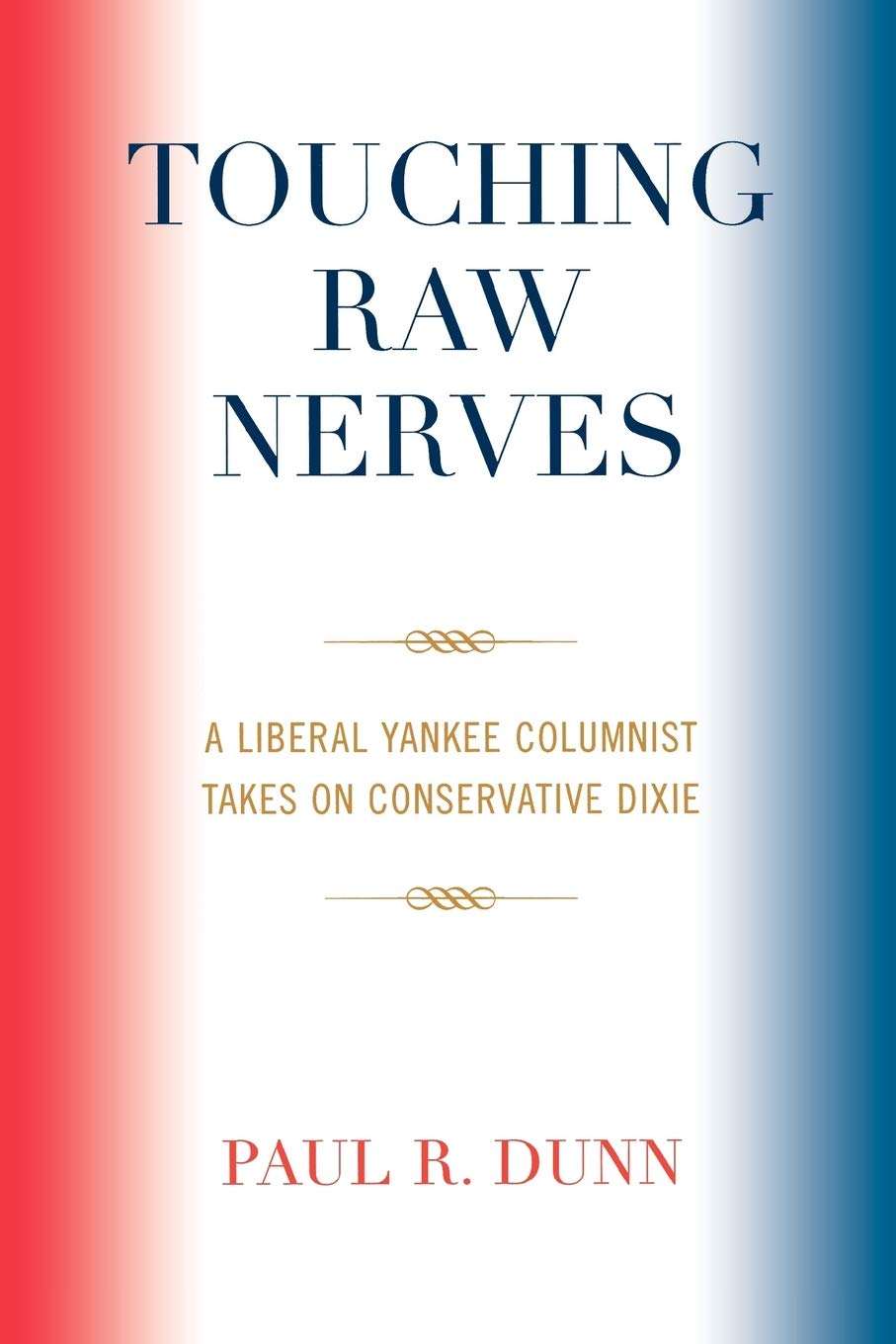 Touching Raw Nerves: A Liberal Yankee Columnist Takes on Conservative Dixie