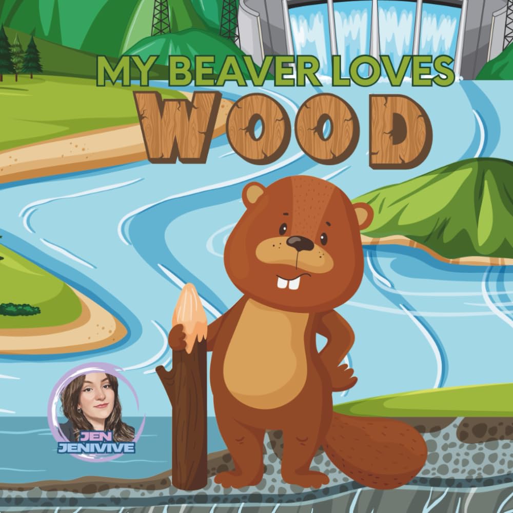 My Beaver Loves Wood Jenivive, Jen, Jenivive, Jen 9798299032994