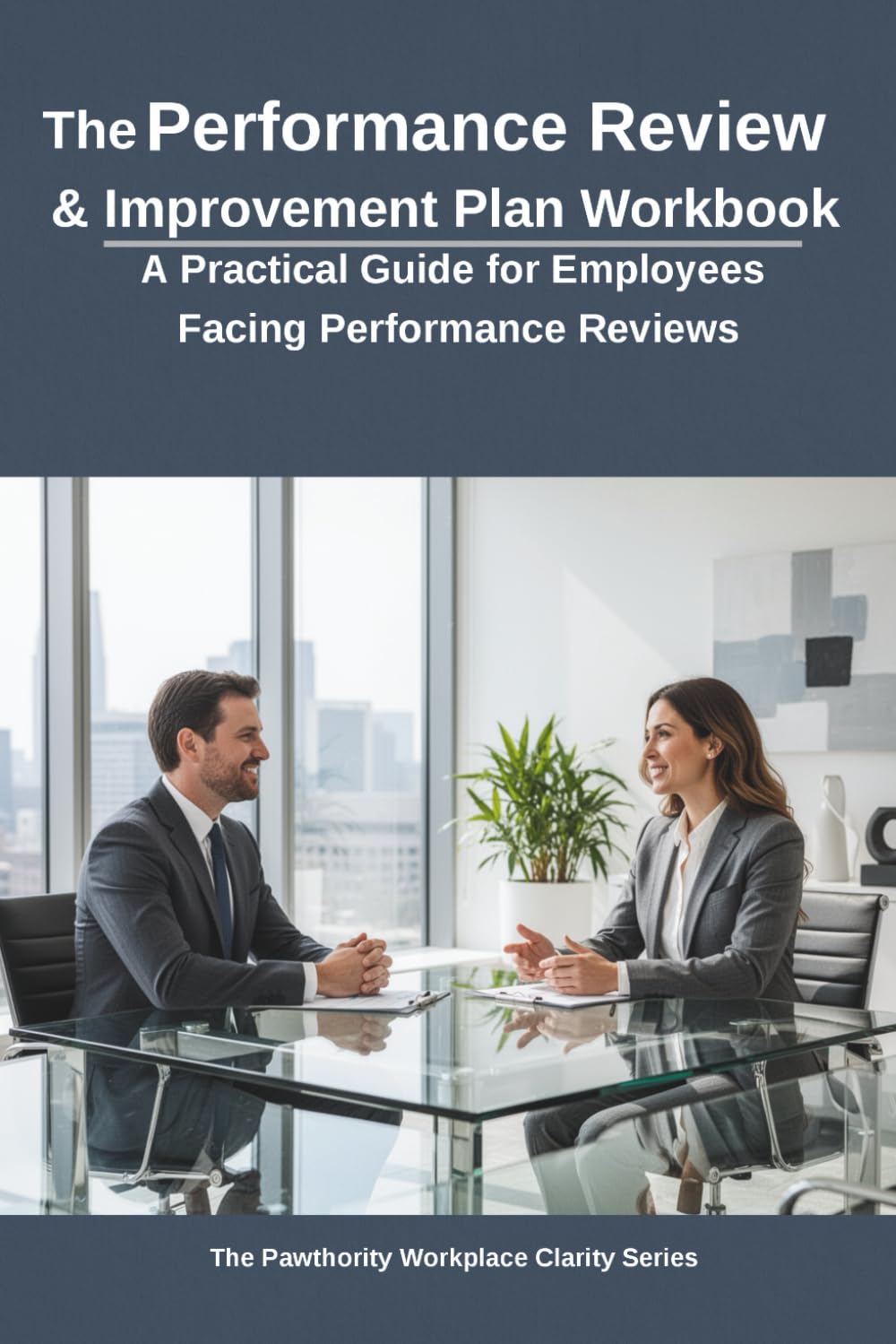 The Performance Review and Improvement Plan Workbook: A Practical Guide for Employees Facing Performance Reviews and Improvement Plans