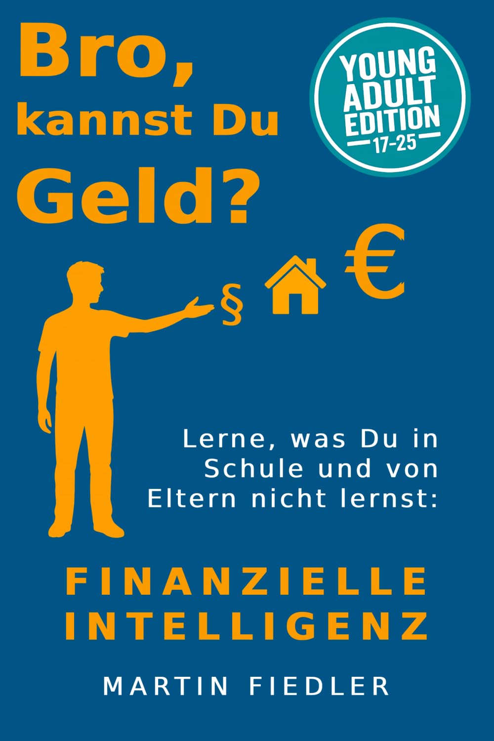 Bro, kannst Du Geld? Edition Young Adults: Lerne, was Du in Schule und von Eltern nicht lernst: Finanzielle Intelligenz
