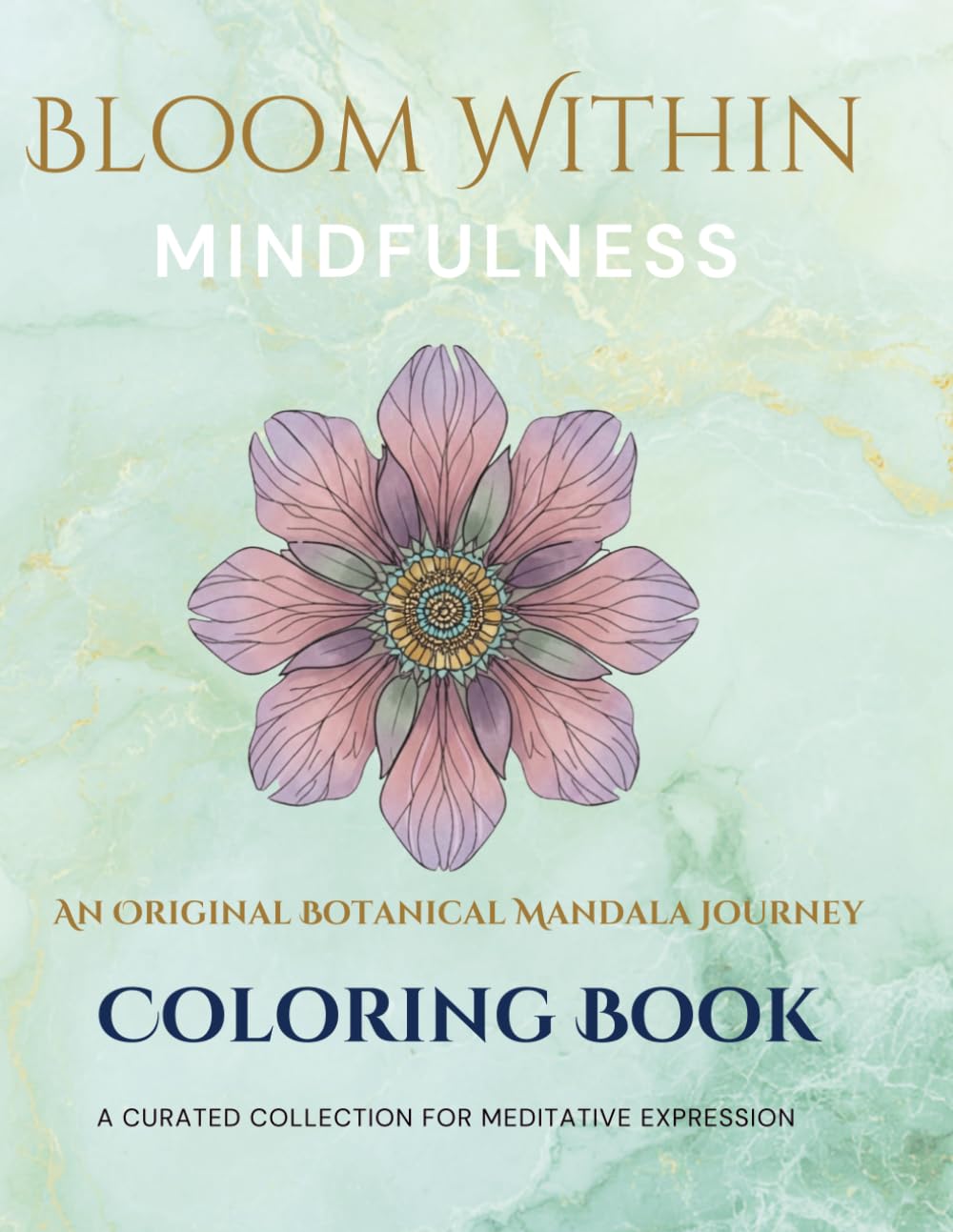 BLOOM WITHIN Mindfulness Mandala Flowers Coloring Book: 22 Beautiful Designs for Relaxation and Stress Relief