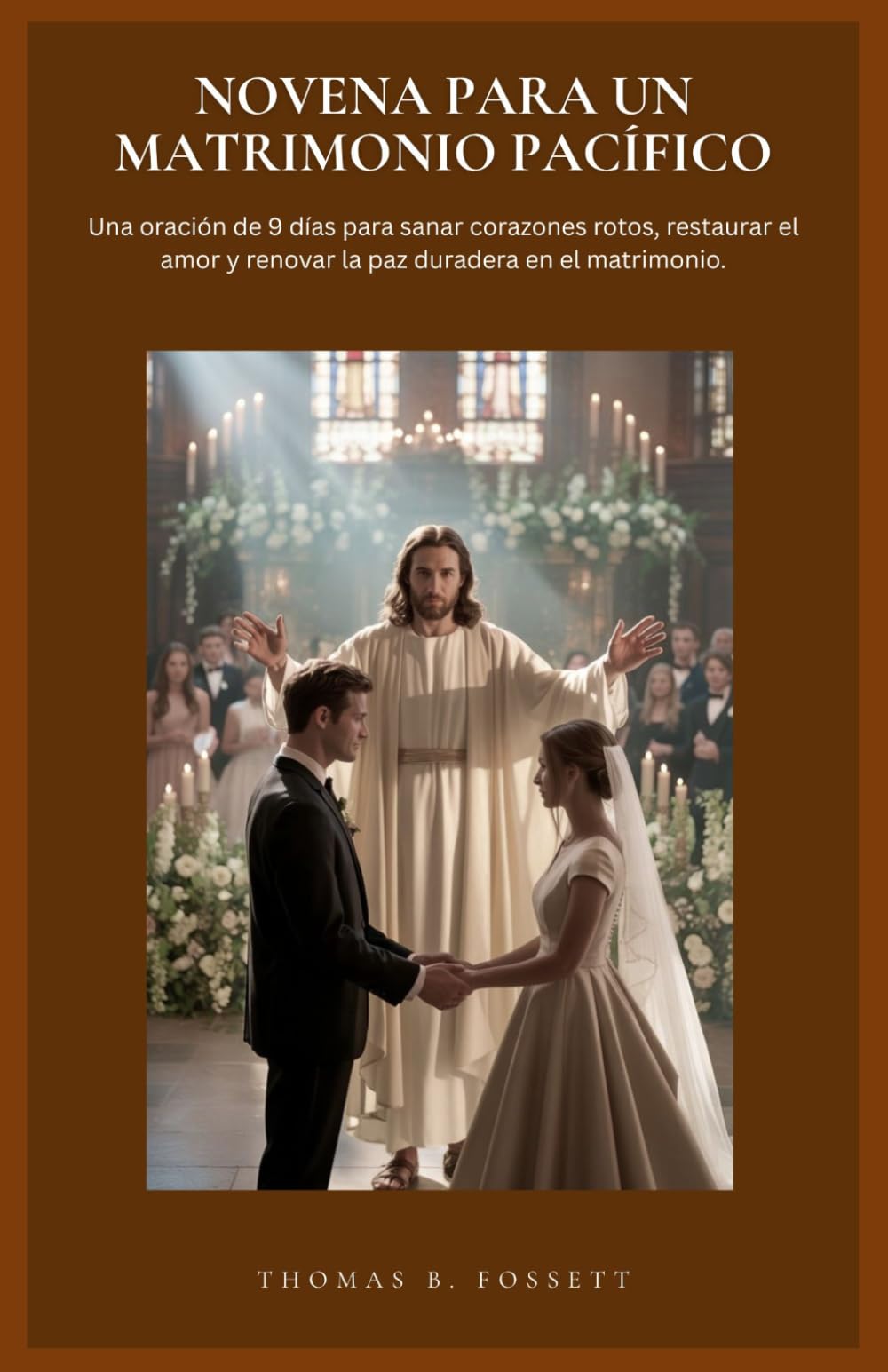 NOVENA PARA UN MATRIMONIO PACÍFICO: Una oración de 9 días para sanar corazones rotos, restaurar el amor y renovar la paz duradera en el matrimonio.