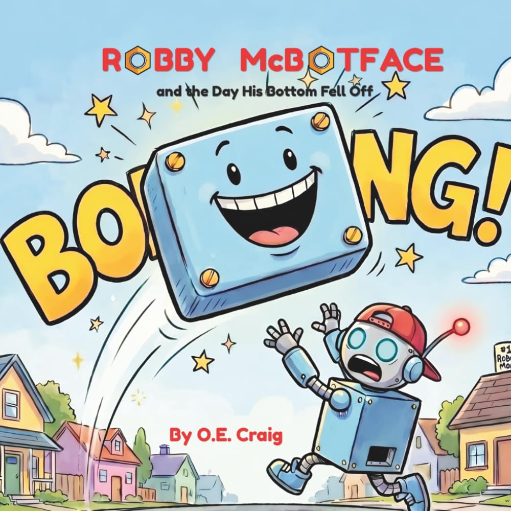 Robby McBotface: and the Day His Bottom Fell Off