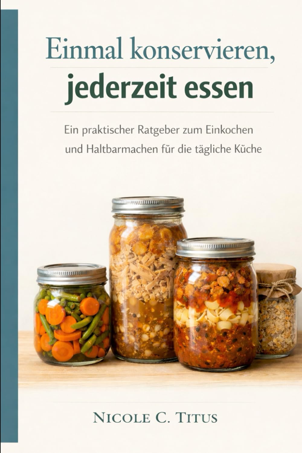 Einmal konservieren, jederzeit essen: Ein praktischer Leitfaden zum Einkochen und Konservieren für das tägliche Essen zu Hause