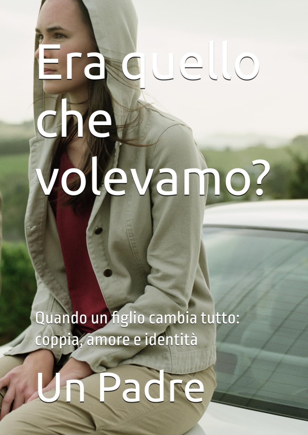 Era quello che volevamo?: Quando un figlio cambia tutto: coppia, amore e identità