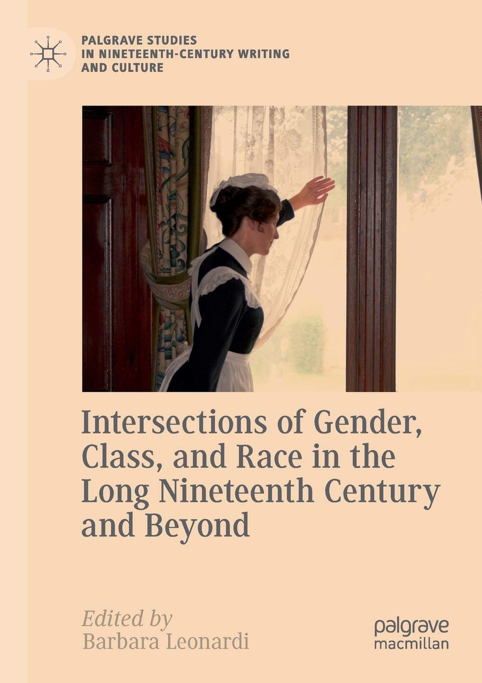 Intersections of Gender, Class, and Race in the Long Nineteenth Century and Beyond (Palgrave Studies in Nineteenth-Century Writing and Culture)