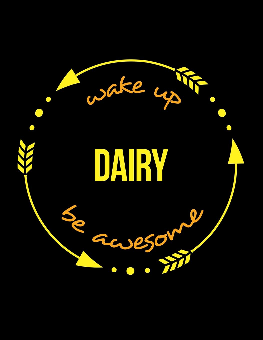 Wake Up Dairy Be Awesome | Gift Notebook for a Dairy Worker, Operator or Manager, Wide Ruled Journal