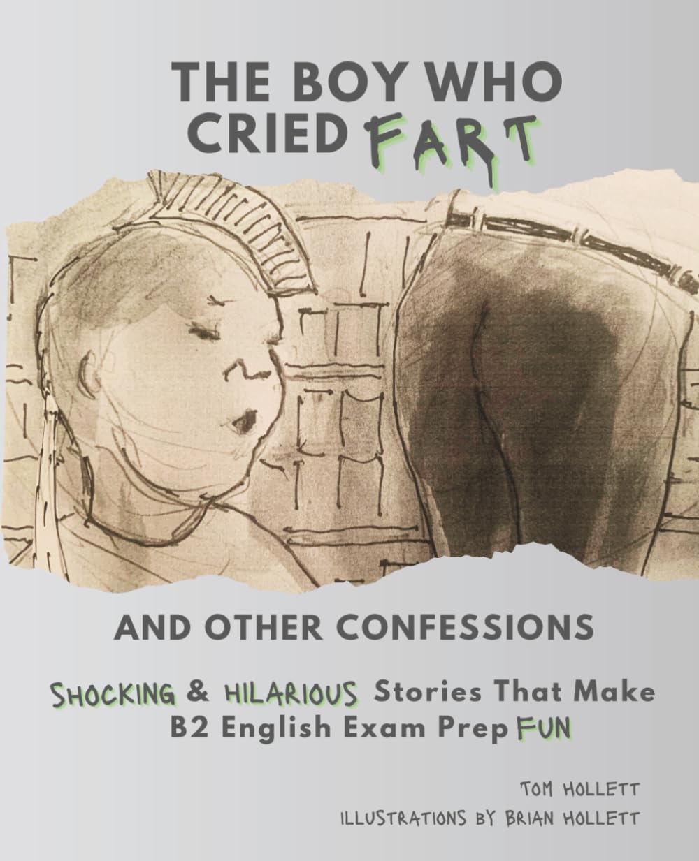 The Boy Who Cried Fart And Other Confessions: Shocking & Hilarious Stories That Make B2 English Exam Prep Fun