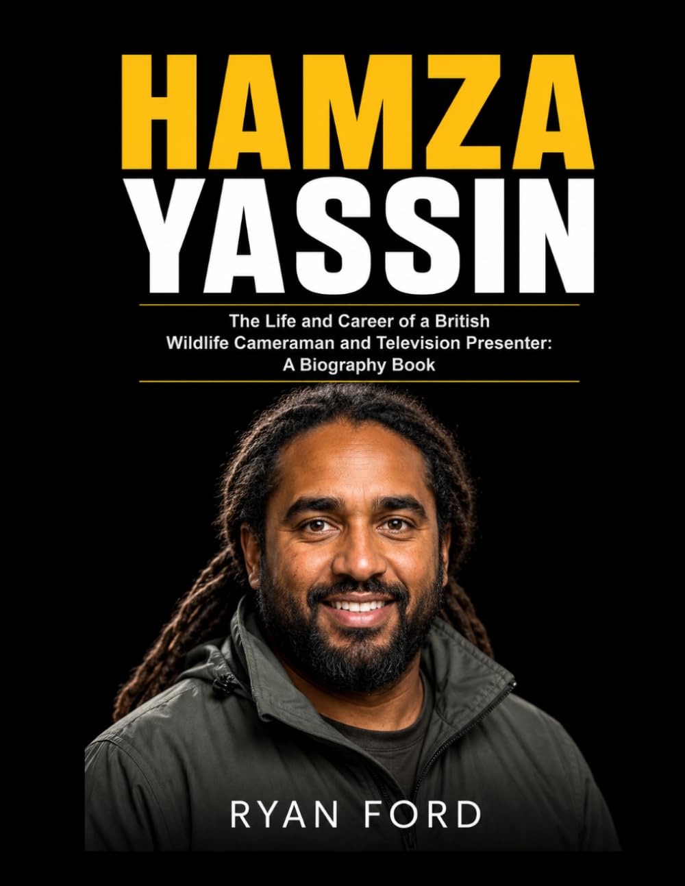 Hamza Yassin: The Life and Career of a British Wildlife Cameraman and Television Presenter: A Biography Book