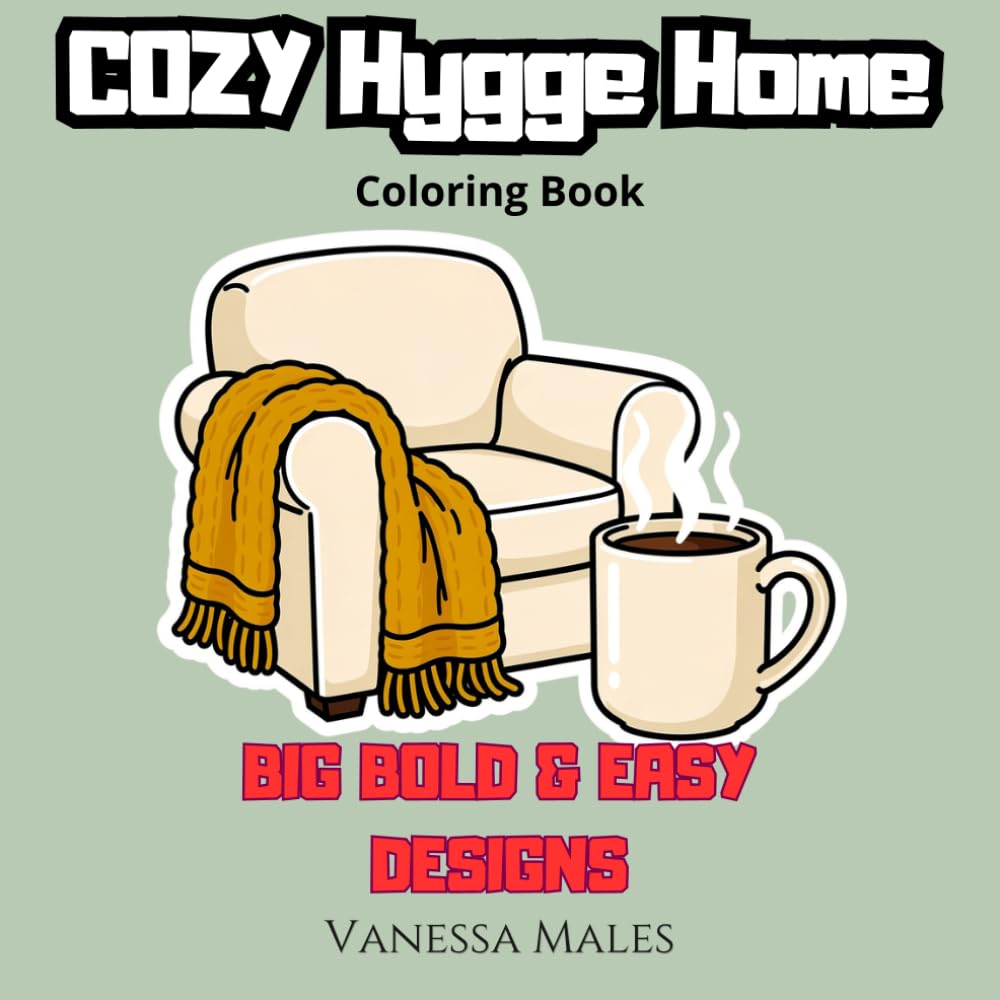 Cozy Hygge Home Coloring Book: Big Bold & Easy Designs for Relaxation and Stress Relief: Cute Cozy Home, Knitting, Tea and Relaxing Hygge Moments for Adults and Teens