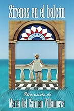 Sirenas en el balcón: Una novela de María del Carmen Villanueva (Spanish Edition)