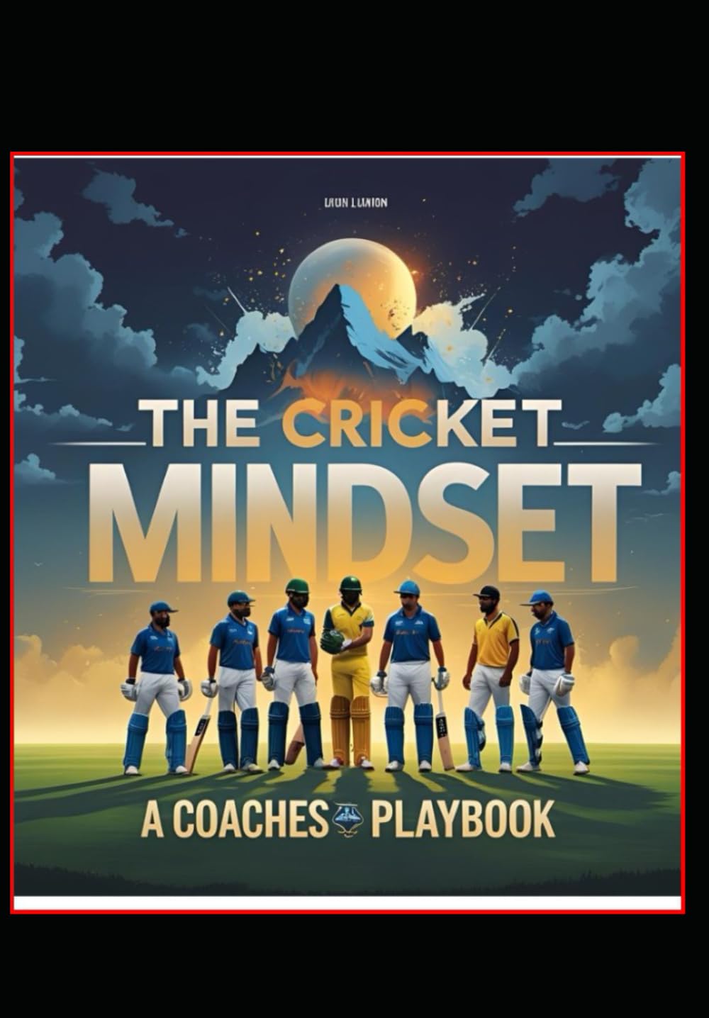 Cricket Mindset: A Coaches Playbook