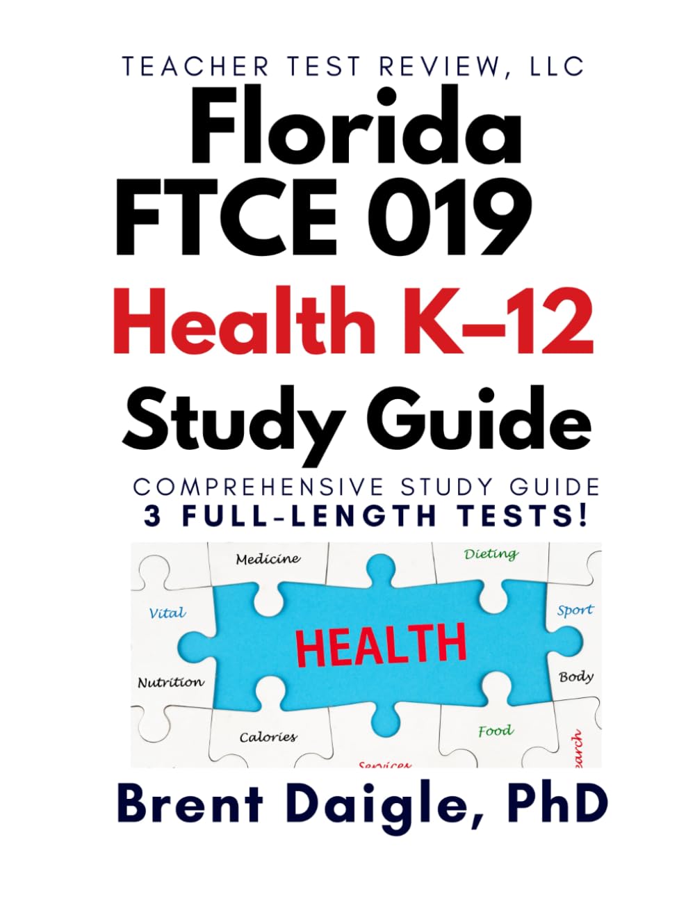 Florida FTCE Health K–12 (019) Study Guide: 3 Full-Length Practice Tests and Comprehensive Exam Preparation for the Florida FTCE Health K–12 Certification Exam