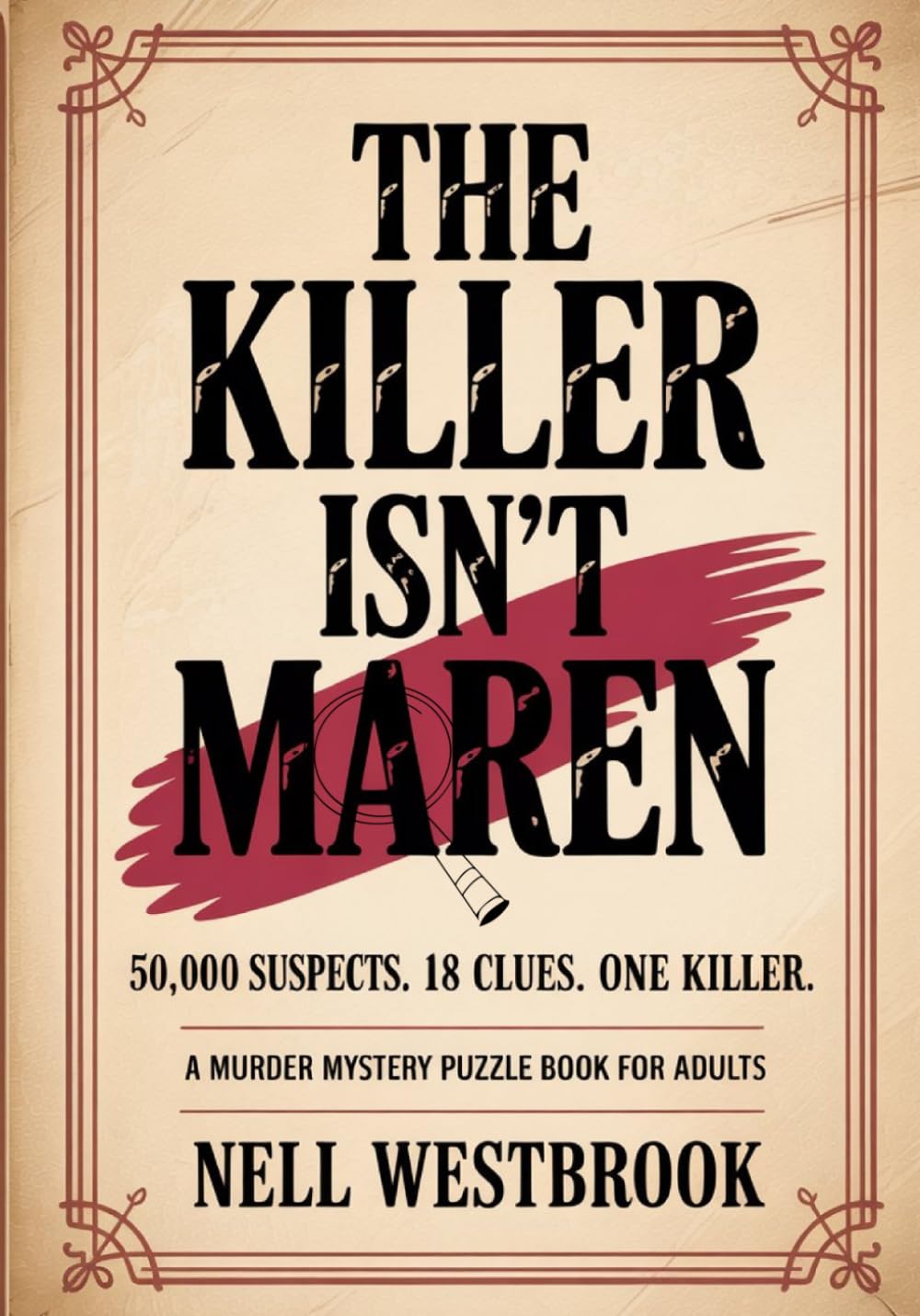 The Killer Isn't Maren: 50,000 Suspects. 18 Clues. One Killer | A Murder Mystery Puzzle Book for Adults (The Eighteen Clues)