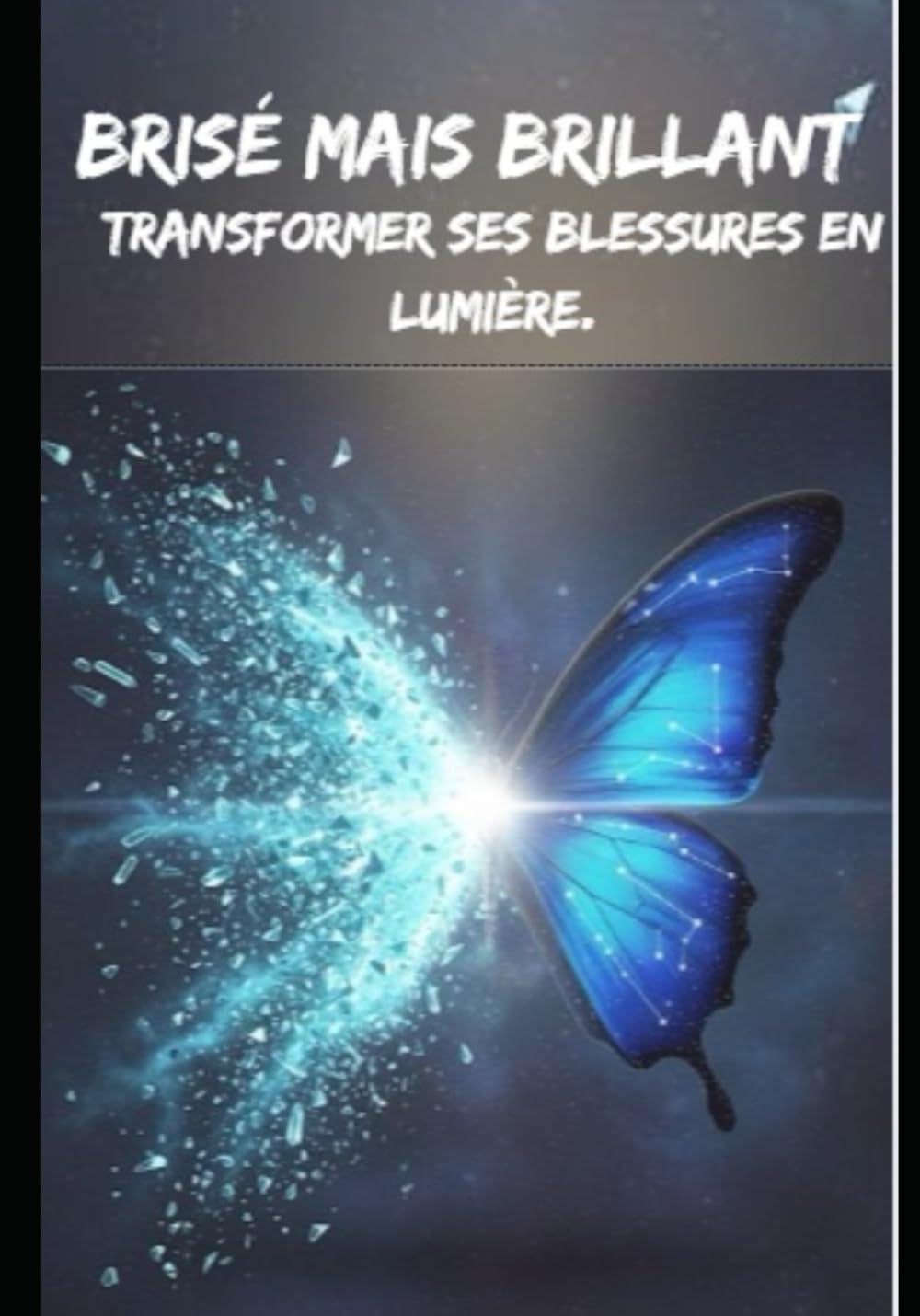 Brisé mais Brillant: Transformer ses blessures en lumière.