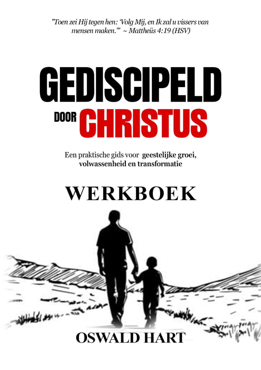 Gediscipeld door Christus WERKBOEK: Een praktische gids voor geestelijke groei, volwassenheid en transformatie
