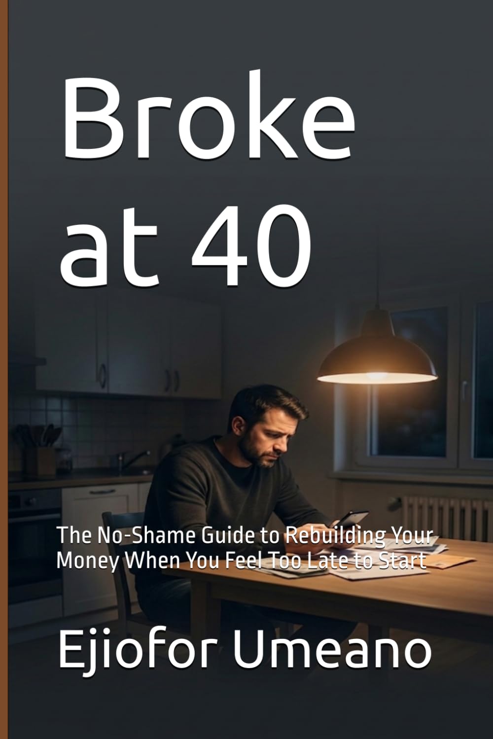 Broke at 40: The No-Shame Guide to Rebuilding Your Money When You Feel Too Late to Start