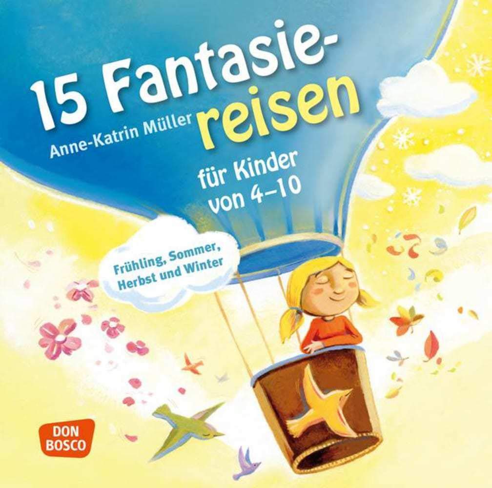 Fantasiereisen für Kinder – 15 Fantasiereisen für Kinder von 4-10: Frühling, Sommer, Herbst und Winter