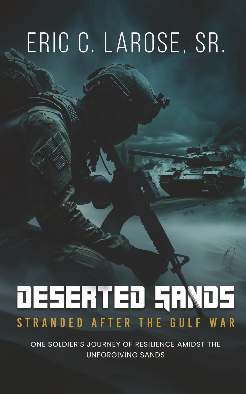 Deserted Sands: Stranded After the Gulf War: One Soldier’s Journey of Resilience Amidst the Unforgiving Sands