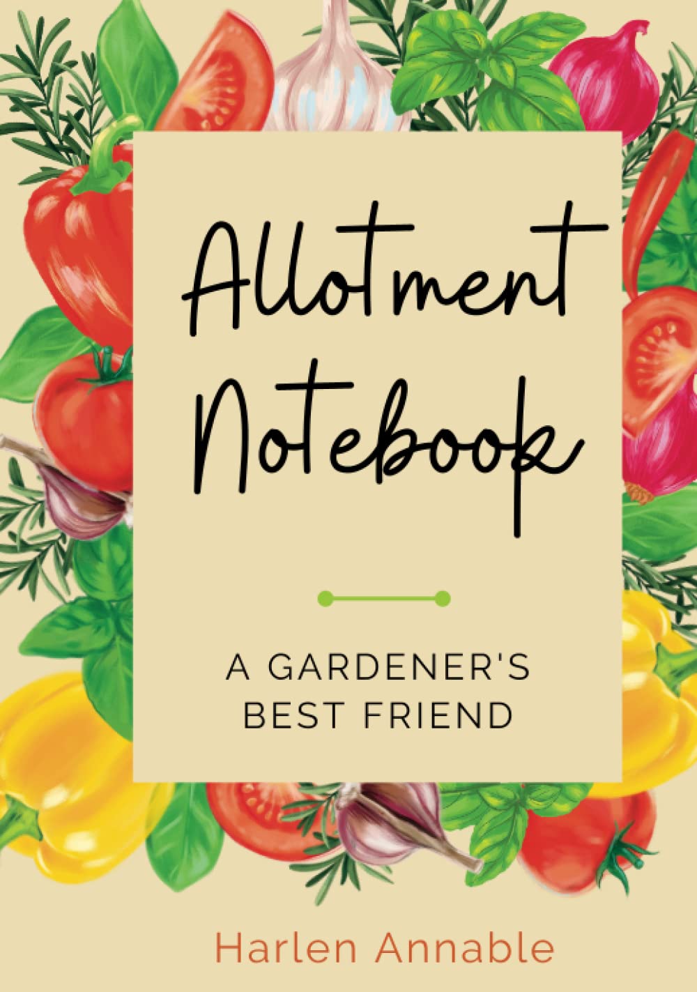 Allotment Notebook: A gardener's best friend. Includes yearly calendar, monthly planner, plants journal and space for personal notes