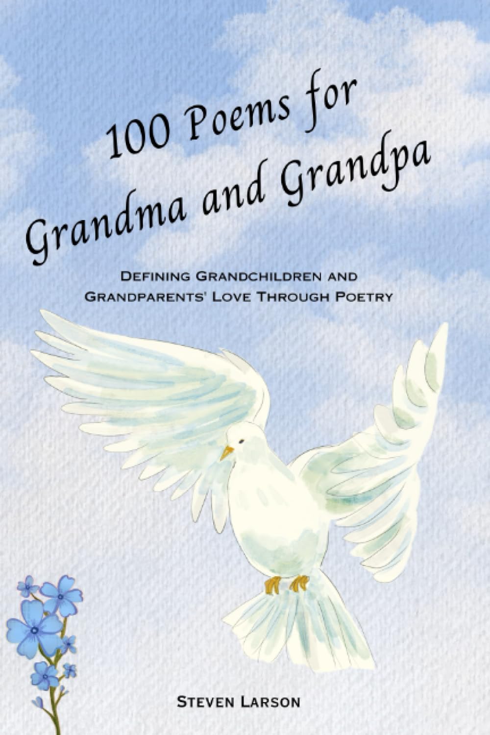 100 Poems for Grandma and Grandpa: Defining Grandchildren and Grandparents' Love Through Poetry