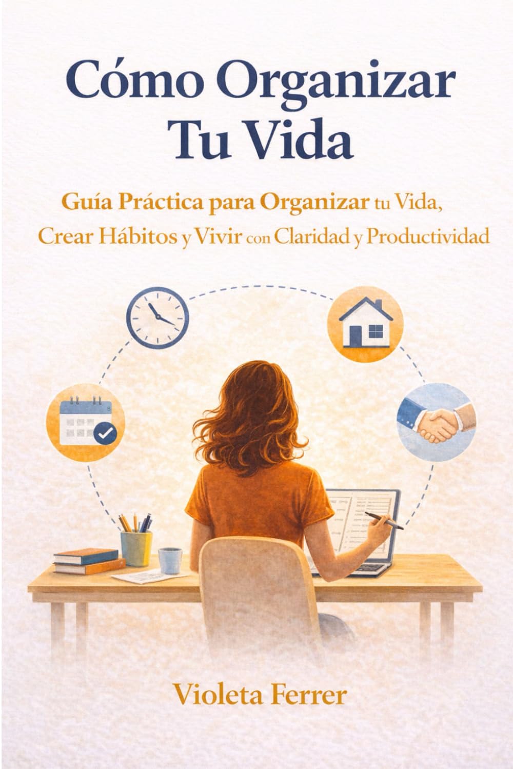 Cómo Organizar Tu Vida: Guía Práctica para Organizar tu Vida, Crear Hábitos y Vivir con Claridad y Productividad