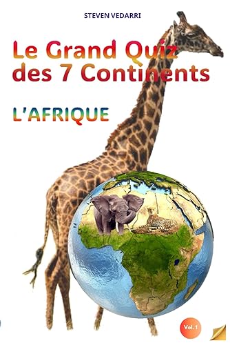 Le Grand Quiz des 7 Continents - L'Afrique: Un super jeu de Questions-Réponses éducatif et ludique pour les explorateurs et les curieux de tous âges