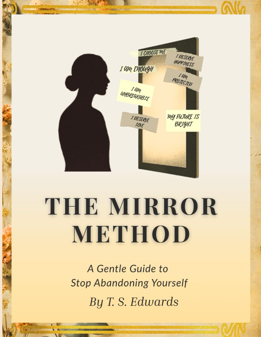 The Mirror Method: A Gentle Guide to Stop Abandoning Yourself