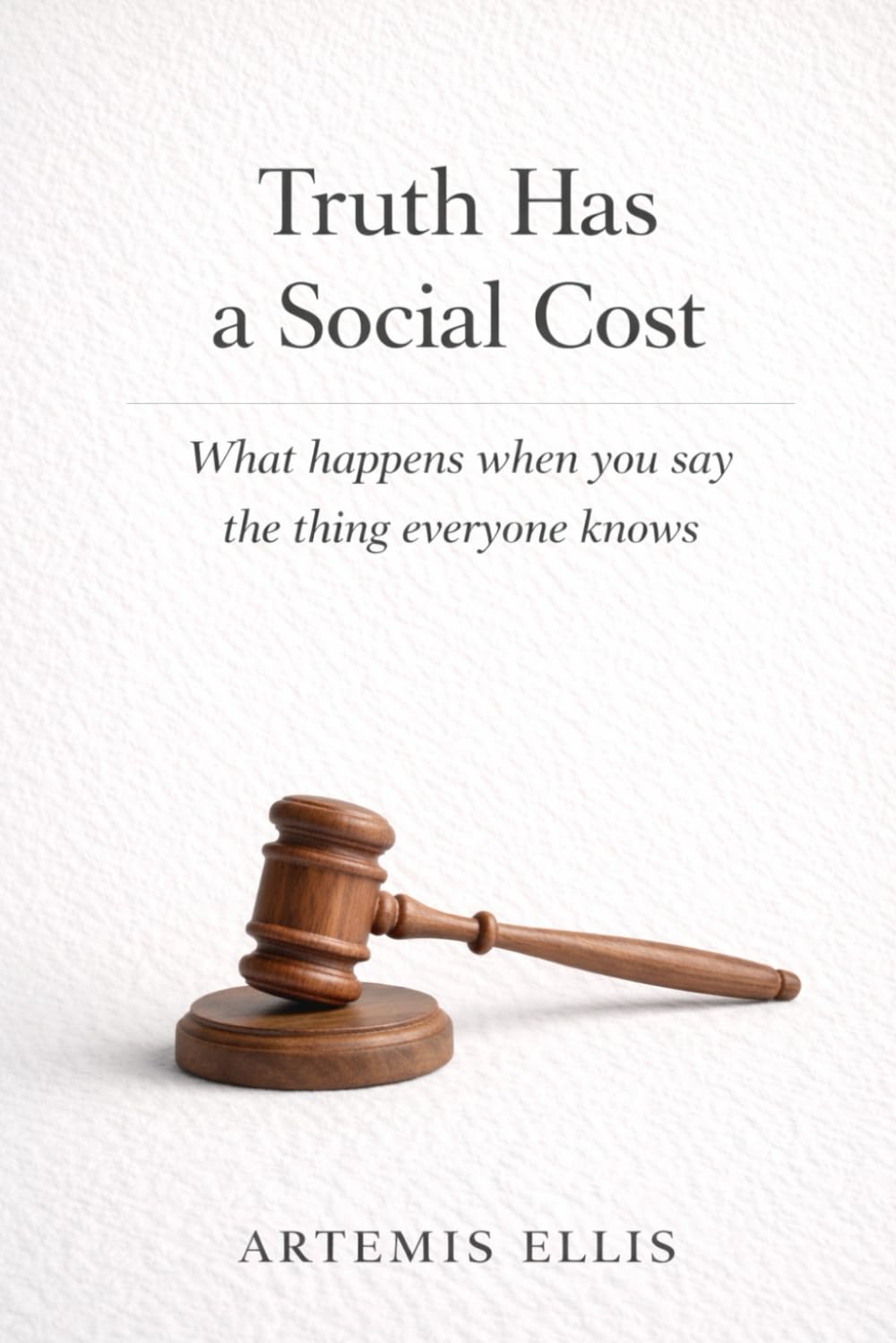 Truth Has A Social Cost: What happens when you say the thing everyone knows (The Workplace Clarity Series)