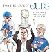For the Love of the Cubs: An AÃÂ¢Ãâ¬ÃâZ Primer for Cubs Fans of All Ages